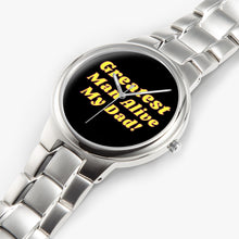 Load image into Gallery viewer, Greatest Man Alive-My Dad-Exclusive Stainless Steel Quartz Watch